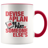 Devise a Plan or Be Part of Someone's Accent Mug
