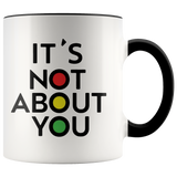 It's Not About You Accent Mug