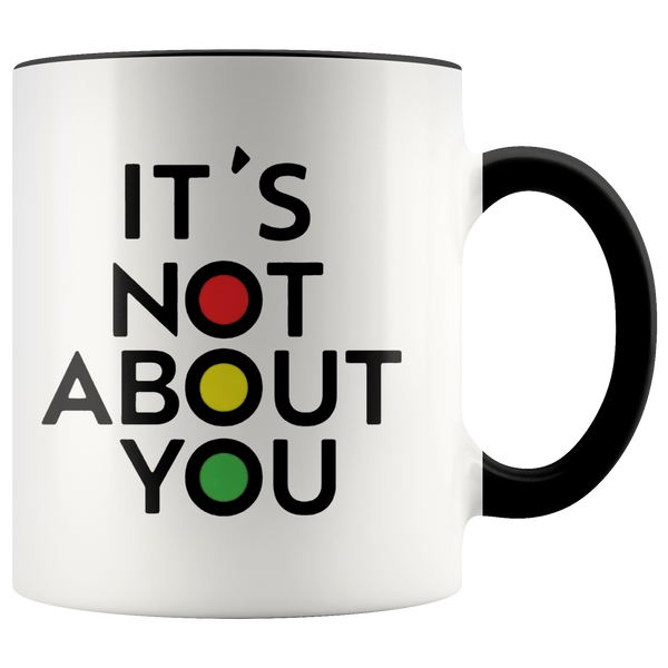 It's Not About You Accent Mug