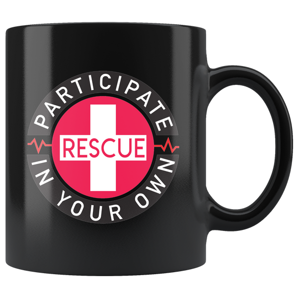 Participate in Your Own Rescue Black Mug